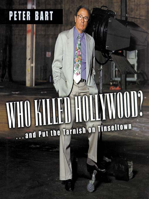 Title details for Who Killed Hollywood? by Peter Bart - Available